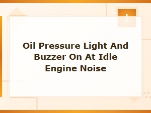 Oil Pressure Light and Buzzer on at Idle with Engine Noise: Causes and Fixes