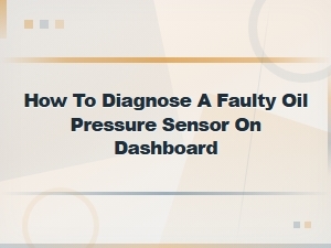 How to Diagnose a Faulty Oil Pressure Sensor on Dashboard