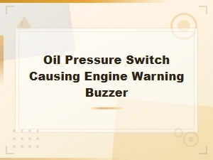 Oil Pressure Switch Replacement to Fix Engine Warning Buzzer