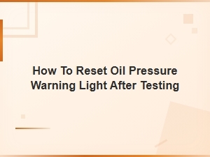 How to Reset the Oil Pressure Warning Light After Testing