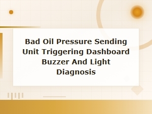 Bad Oil Pressure Sending Unit Triggering Dashboard Buzzer and Light Diagnosis