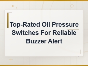 Top-Rated Oil Pressure Switches for Reliable Buzzer Alert Wiring and Electrical Solutions